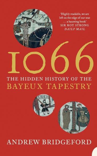 1066: The Hidden History of the Bayeux Tapestry