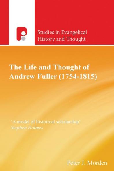 The Life and Thought of Andrew Fuller (1754-1815)