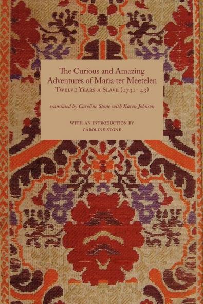 Curious and Amazing Adventures of Maria Ter Meetelen; Twelve Years a Slave the (1731- 43)