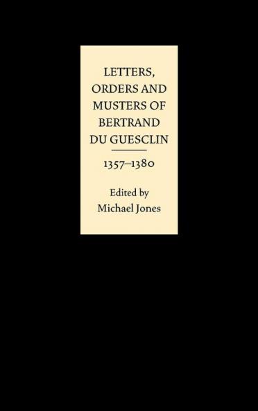 Letters Orders and Musters of Bertrand du Guesclin 1357-1380