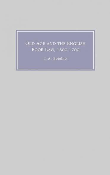 Old Age and the English Poor Law 1500-1700
