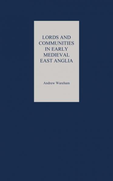 Lords and Communities in Early Medieval East Anglia
