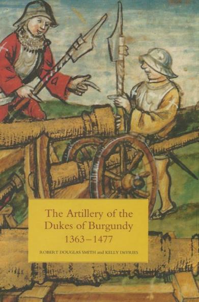 Artillery of the Dukes of Burgundy 1363-1477