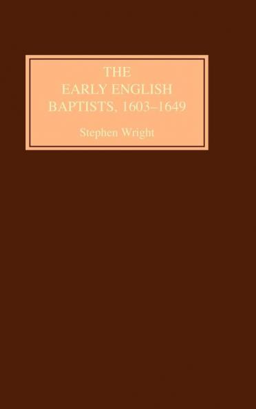 The Early English Baptists 1603-1649