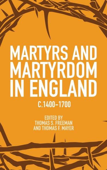 Martyrs and Martyrdom in England C.1400-1700