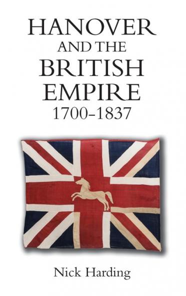 Hanover and the British Empire 1700-1837