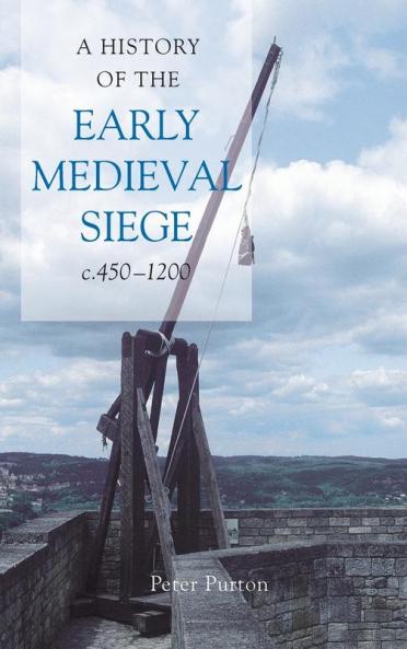 History of the Early Medieval Siege C.450-1200