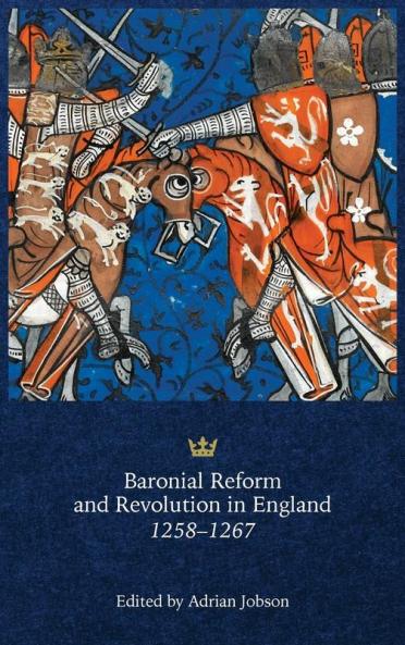 Baronial Reform and Revolution in England 1258-1267