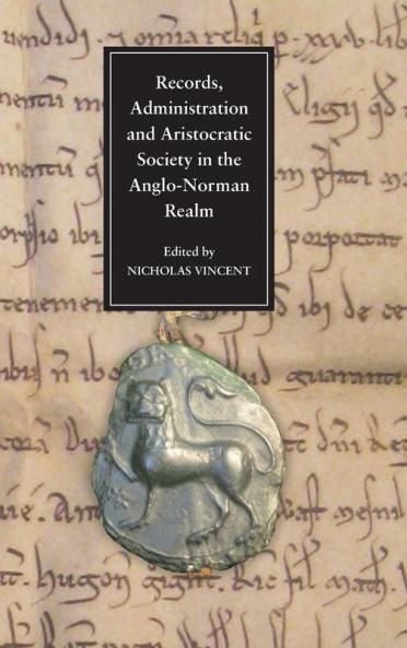 Records Administration and Aristocratic Society in the Anglo-Norman Realm Records Administration and Aristocratic Society in the Anglo-Norman Realm