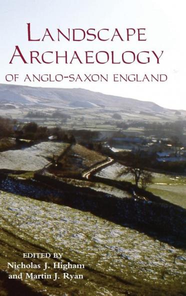 Landscape Archaeology of Anglo-Saxon England