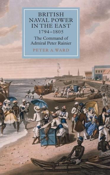 British Naval Power in the East 1794-1805
