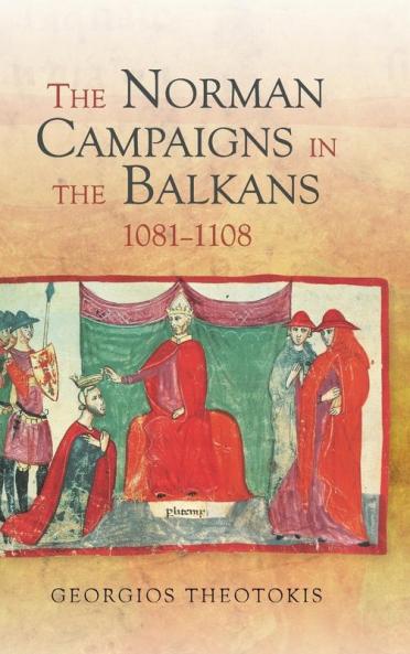 The Norman Campaigns in the Balkans 1081-1108