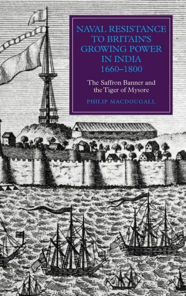 Naval Resistance to Britain's Growing Power in India 1660-1800