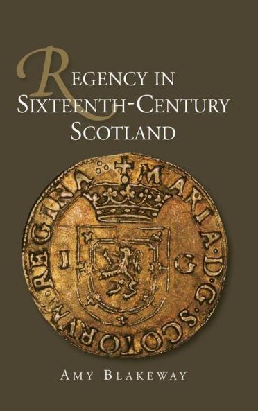 Regency in Sixteenth-Century Scotland