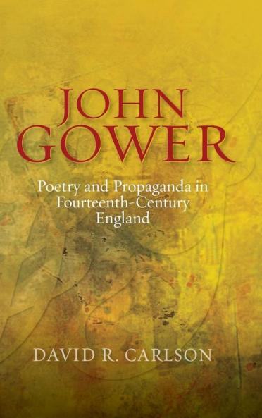 John Gower Poetry and Propaganda in Fourteenth-Century England