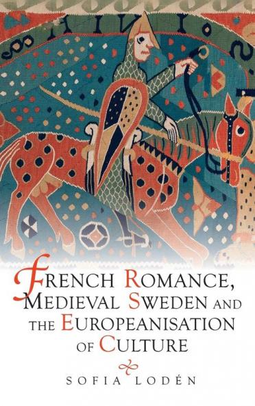 French Romance Medieval Sweden and the Europeanisation of Culture