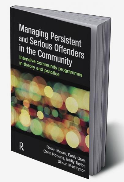 Managing Persistent and Serious Offenders in the Community