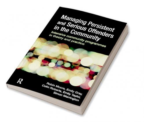 Managing Persistent and Serious Offenders in the Community