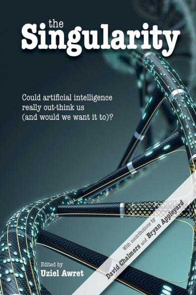 The Singularity: Could artificial intelligence really out-think us (and would we want it to)? (Journal of Consciousness Studies)
