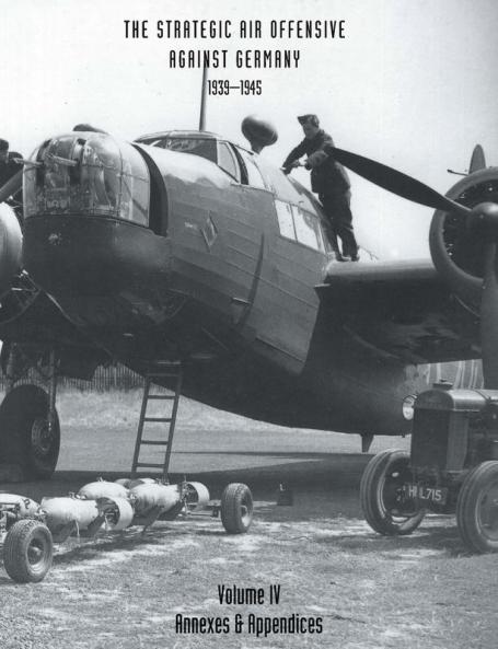 STRATEGIC AIR OFFENSIVE AGAINST GERMANY 1939-1945.  VOLUME IV. Annexes and Appendices