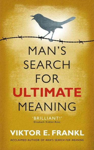 MAN'S SEARCH FOR ULTIMATE MEANING