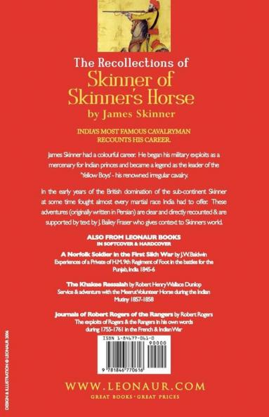 THE RECOLLECTIONS OF SKINNER OF SKINNER'S HORSE - JAMES SKINNER AND HIS 'YELLOW BOYS' - IRREGULAR CAVALRY IN THE WARS OF INDIA BETWEEN THE BRITISH MAHRATTA RAJPUT MOGUL SIKH & PINDARREE FORCES