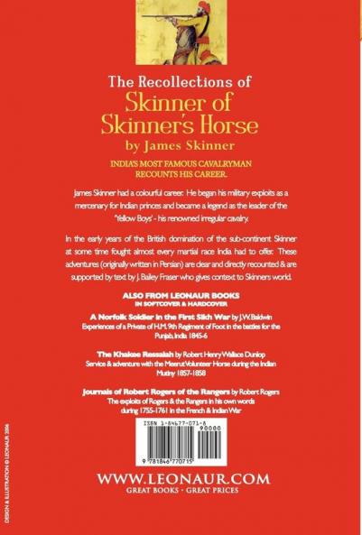 THE RECOLLECTIONS OF SKINNER OF SKINNER'S HORSE - JAMES SKINNER AND HIS 'YELLOW BOYS' - IRREGULAR CAVALRY IN THE WARS OF INDIA BETWEEN THE BRITISH MAHRATTA RAJPUT MOGUL SIKH & PINDARREE FORCES