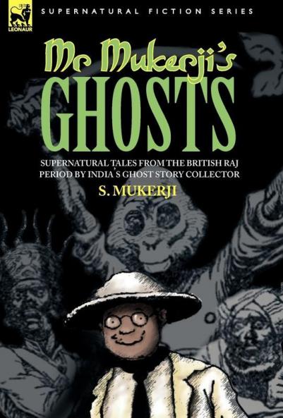 MR. MUKERJI'S GHOSTS - SUPERNATURAL TALES FROM THE BRITISH RAJ PERIOD BY INDIA'S GHOST STORY COLLECTOR