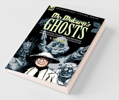 MR. MUKERJI'S GHOSTS - SUPERNATURAL TALES FROM THE BRITISH RAJ PERIOD BY INDIA'S GHOST STORY COLLECTOR