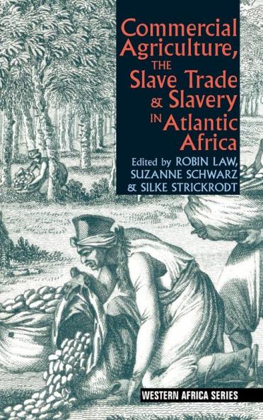 Commercial Agriculture the Slave Trade and Slavery in Atlantic Africa
