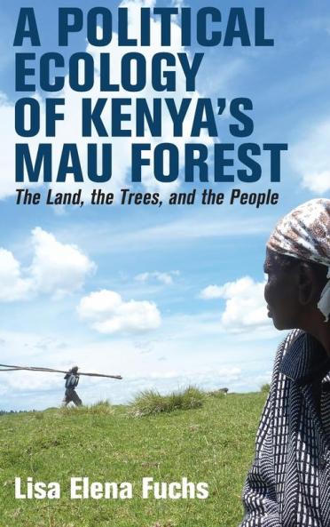 A Political Ecology of Kenya's Mau Forest