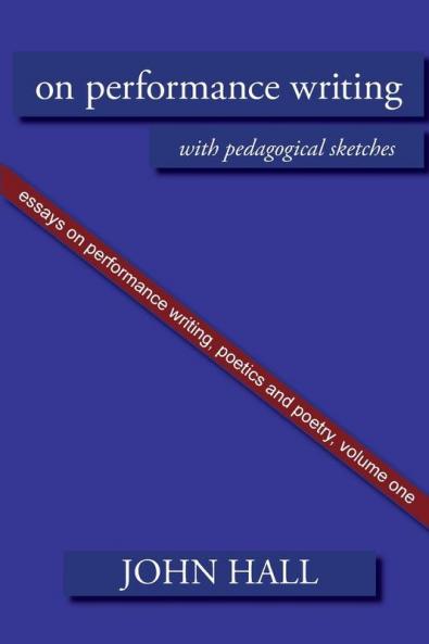 Essays on Performance Writing Poetics and Poetry Vol. 1
