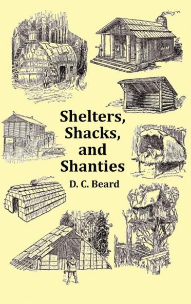 Shelters Shacks and Shanties - With 1914 Cover and Over 300 Original Illustrations