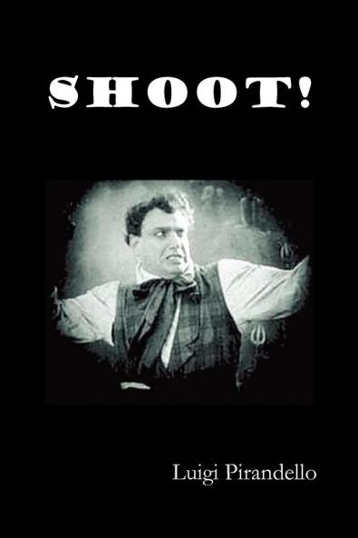 Shoot! (Si Gara) (the Notebooks of Serafino Gubbio Cinematograph Operator)