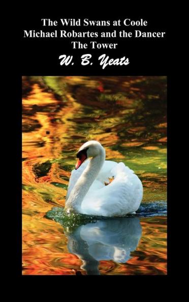 The Wild Swans at Coole Michael Robartes and the Dancer the Tower (Three Collections of Yeats' Poems)
