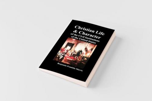 Christian Life and Character of the Civil Institutions of the United States