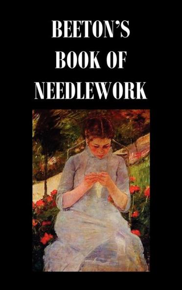 Beeton's Book of Needlework. Consisting of Descriptions and Instructions Illustrated by Six Hundred Engravings of Tatting Patterns. Crochet Patterns