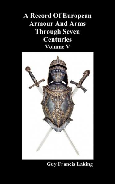 A Record of European Armour and Arms Through Seven Centuries Volume V