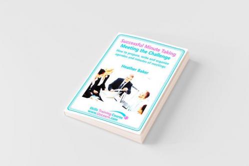 Successful Minute Taking and Writing. How to Prepare Write and Organize Agendas and Minutes of Meetings. Learn to Take Notes and Write Minutes of Mee