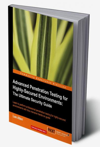 Advanced Penetration Testing for Highly-Secured Environments: The Ultimate Security Guide
