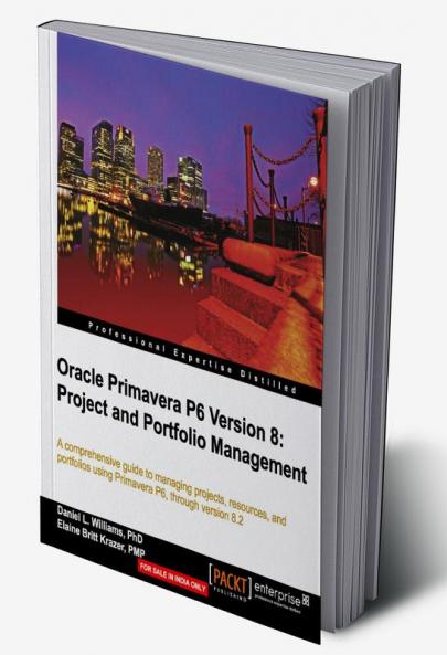 Oracle Primavera P6 Version 8: Project and Portfolio Management