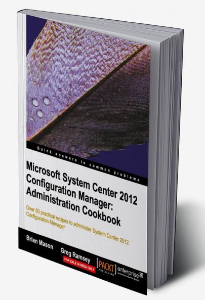 Microsoft System Center 2012 Configuration Manager: Administration Cookbook