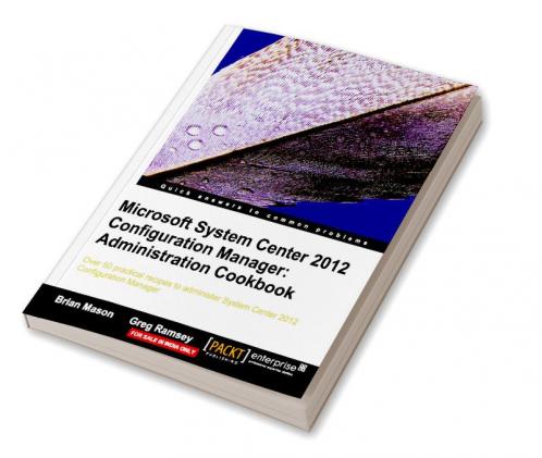 Microsoft System Center 2012 Configuration Manager: Administration Cookbook