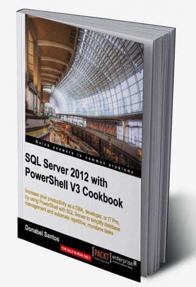 SQL Server 2012 with Powershell V3 Cookbook