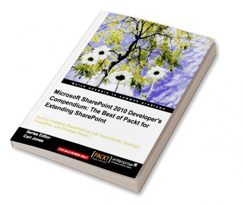 Microsoft SharePoint 2010 Developer’s Compendium: The Best of Packt for Extending SharePoint