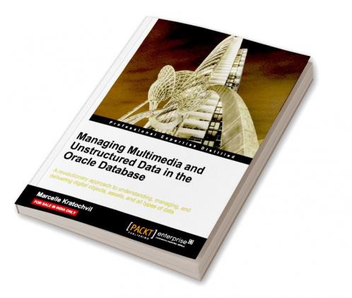 Managing Multimedia and Unstructured Data in the Oracle Database