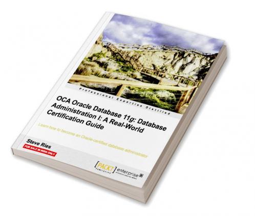 OCA Oracle Database 11g Database Administration I: A Real-World Certification Guide
