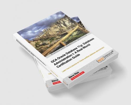 OCA Oracle Database 11g Database Administration I: A Real-World Certification Guide