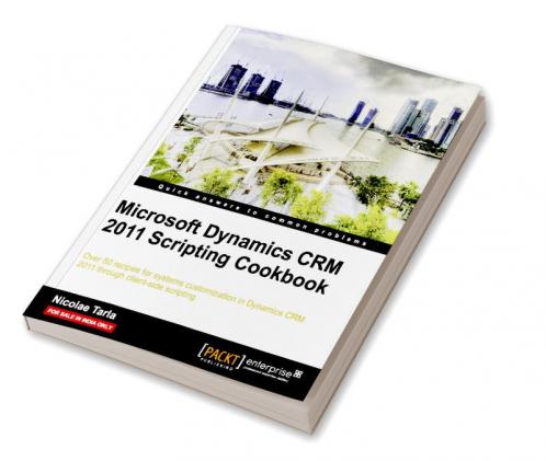 Microsoft Dynamics CRM 2011 Scripting Cookbook