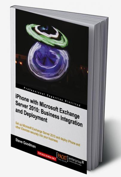 iPhone with Microsoft Exchange Server 2010 - Business Integration and Deployment